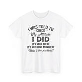 I Was Told To Check My Attitude Shirt